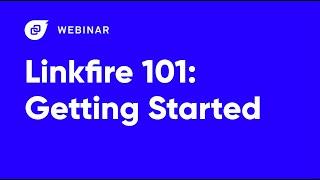 Webinar: Linkfire 101 - Getting Started, June 2022