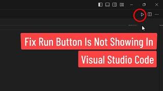 Fix Run Button is Not Showing in Visual Studio Code - Play Not Visible or Working in VS Code