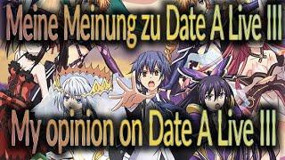 Meine Meinung zu Date A Live III/My opinion on Date A Live III [German/Eng Sub]