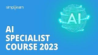  AI Specialist Course 2023 | AI Specialist Training For 2023 | AI Basics In 9 Hours | Simplilearn