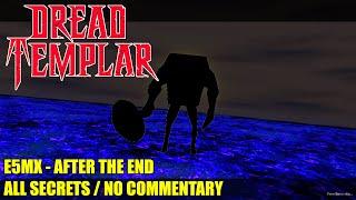 Dread Templar - E5MX After the End - All Secrets No Commentary