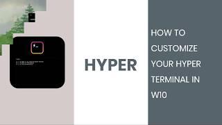 HYPER | HOW TO CUSTUMIZE YOUR HYPER TERMINAL IN W10