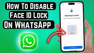 How to Disable Face ID Lock From WhatsApp on iPhone (2024)