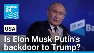 'Elon Musk's recurring contact with Russia raises concerns about Putin's access to Trump's circle'