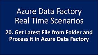 20. Get Latest File from Folder and Process it in Azure Data Factory