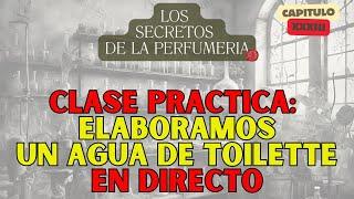 COMO ELABORAR UN EAU DE TOILETTE EN VUESTRA CASA - LOS SECRETOS DE LA PERFUMERIA CAP 33