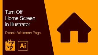 Turn Off Home Screen in Illustrator (Disable Welcome Page)