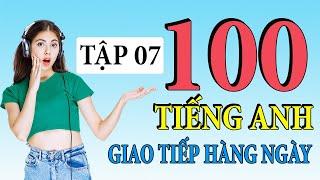 Tập 7 - Kiên trì luyện nghe 100 câu tiếng Anh giao tiếp hàng ngày