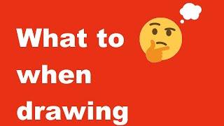 What to think when drawing?