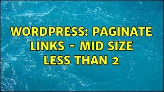 Wordpress: Paginate Links - Mid Size Less Than 2