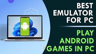 Best Emulator for PC | Android Emulator for PC