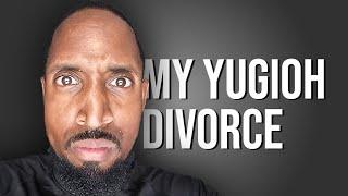 I Got Divorced Over Yugioh.........