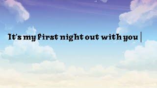 It’s my first night out with you [lyrics]