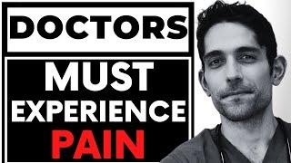 Doctors NEED Pain To Understand Yours