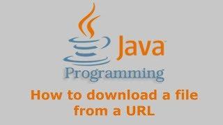 Java Tutorial - How to download file from a URL