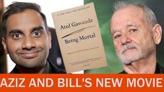 Aziz Ansari and Bill Murray will make Being Mortal