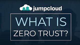 Zero Trust Security: What Is Zero Trust Security and How Does JumpCloud Help?