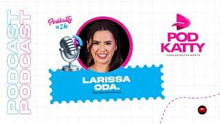 PODKATTY - #026 - Larissa Oda ( Benfeita Esmalteria ) - TOPTv.