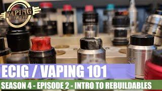 Electronic Cigarette / Vaping 101 - Season 4, EP 2 - An Introduction to Rebuildables