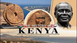 The History of Kenya: From Early Civilization to Independence and Modern Nationhood