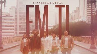 Expressão Vocal | Em Ti [Clipe Oficial]