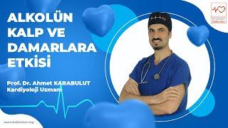 Alkolün Kalp ve Damarlara Etkisi - Prof. Dr. Ahmet Karabulut