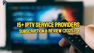 15+ IPTV Service Providers, Subsciptions & Reviews (2025)