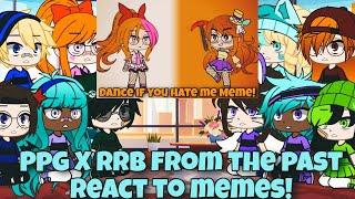 Ppg X Rrb from the past react to memes! | Gacha Club