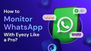 Eyezy’s WhatsApp Monitoring: Your Go-to Guide!