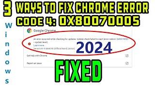 How To Fix 0x80070005 Google Chrome Browser Update Error Code 4 on Win 8.1, Windows 10 & 11 in 2024