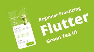 Flutter UI Practicing | Green Tea.