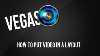 SonyVegas Tutorial: How To Put A Video In A Layout.