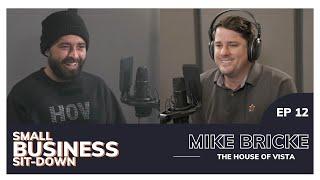 Mike Bricke - The House of Vista: Small Business Sit-Down #12