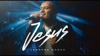 Leandro Gomes - Jesus [CLIP OFICIAL]