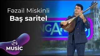 Fəzail Miskinli - Baş saritel