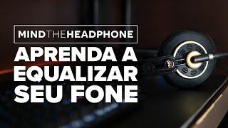 APRENDA A EQUALIZAR seus FONES