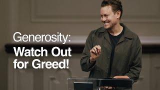 Generosity: Watch Out for Greed! - John Mark Comer