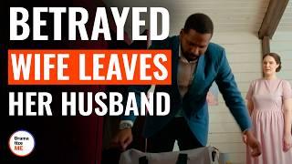 Betrayed Wife Leaves Her Husband And Finds True Love | DramatizeMe