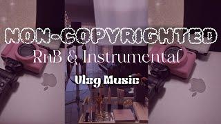 NON-COPYRIGHTED RnB & Instrumental Vlog Music Mix 