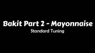 Bakit Part 2 - Mayonnaise - STANDARD TUNING