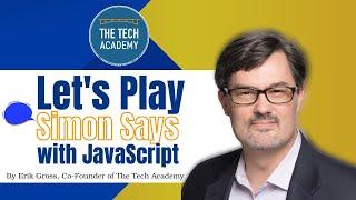 Lets Play Simon Says with JavaScript by Erik Gross (Co-Founder of The Tech Academy)