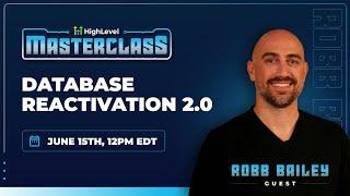 HighLevel Masterclass -  Robb Bailey: Database Reactivation 2.0