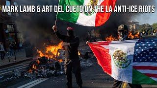 FAIR's Mark Lamb and Art Del Cueto on the LA Anti-ICE Riots