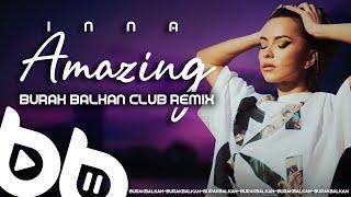 Inna - Amazing ( Burak Balkan Club Remix ) 2021