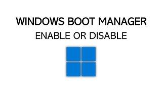 How To Enable/Disable the Windows Boot Manager Screen at Boot [Windows 10/11]