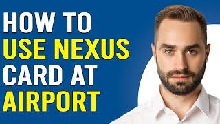 How To Use Nexus Card At Airport (How Do I Use My Nexus Card At The Airport?)