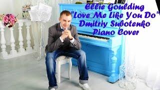 Love Me Like You Do - Ellie Goulding (Dmitriy Subotenko Piano Cover)