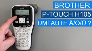 Brother p Touch H105 - PT H105  - Umlaute und Druckeinstellung