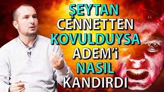 Şeytan Cennet'ten kovulduysa Adem'i nasıl kandırdı? / Kerem Önder