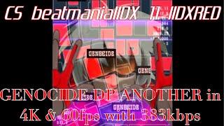 （383kbps版）CS beatmaniaIIDX 11 IIDXRED GENOCIDE DP ANOTHER in 4K & 60fps + 383kbps